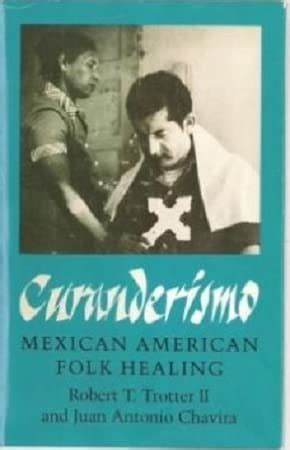 juan antonio chavira|Curanderismo, Mexican American Folk Healing